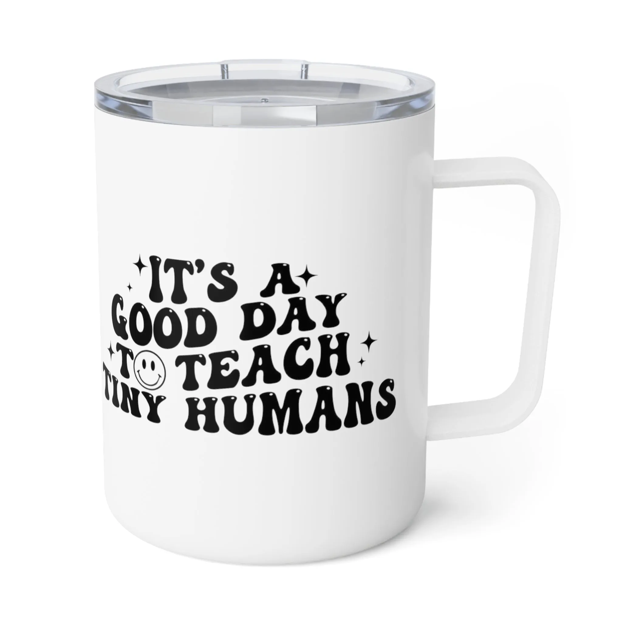 It's a good day to teach tiny humans Insulated Coffee Mug, 10oz